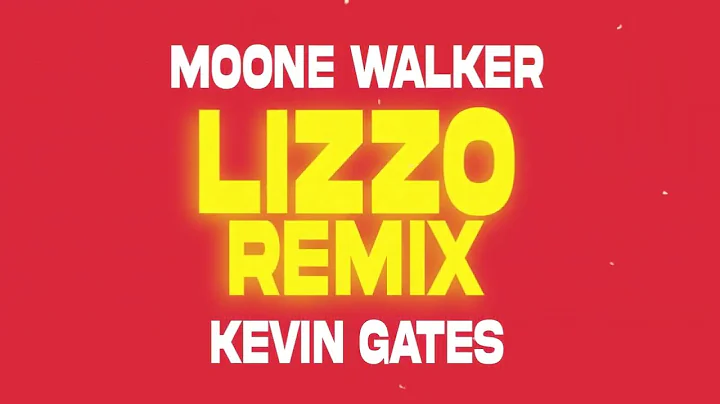 MOONE WALKER FEAT KEVIN GATES- LIZZO REMIX (Lyric ...