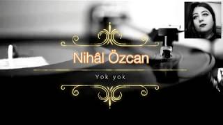 Nihal Özcan - Yok yok Resimi