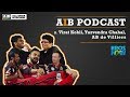 AIB Podcast : ft Virat Kohli, Yuzvendra Chahal, AB de Villiers