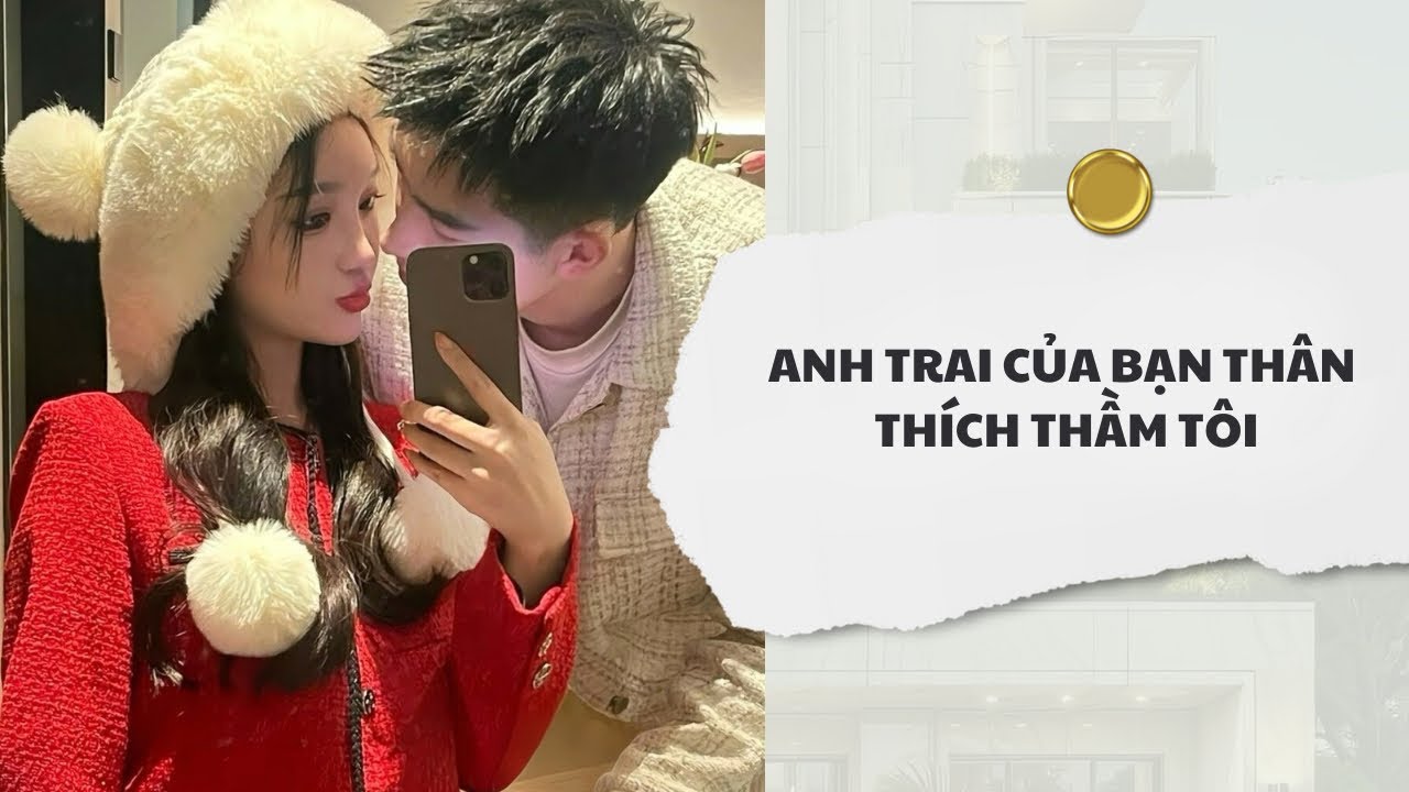 [Audio] Anh Trai Của Bạn Thân Thích Thầm Tôi | Mắc Cỡ Audio