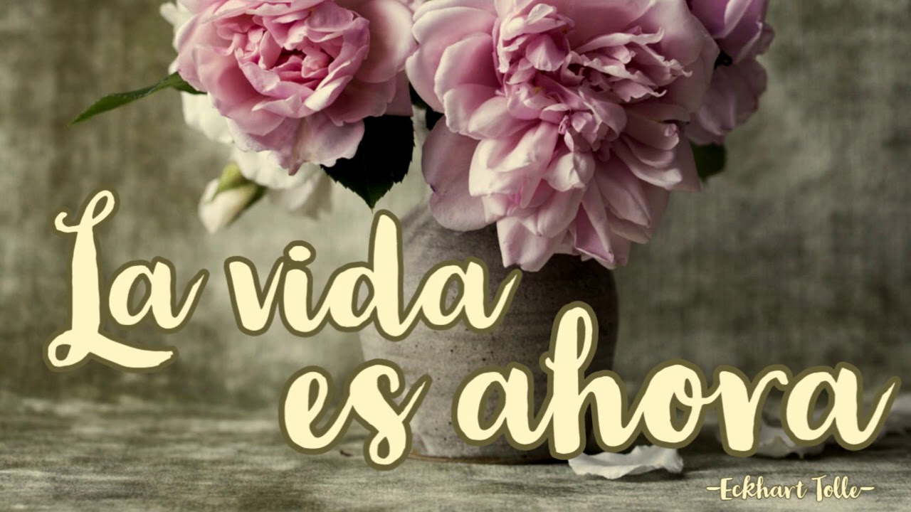 LA VIDA ES AHORA - Eckhart Tolle - YouTube