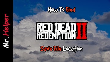 How To Find Red Dead Redemption 2 Save File Location
