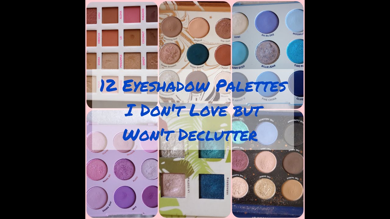 12 eyeshadow palettes I don't love but wont declutter