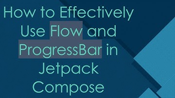 How to Effectively Use Flow and ProgressBar in Jetpack Compose