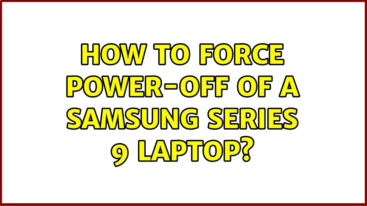 How To Force Power off Of A Samsung Series 9 Laptop 4 Solutions How to force power off of a samsung series 9 laptop 4 solutions