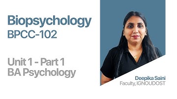 Unit 1 Part 1 (Block 1) | Biopsychology | BPCC-102 | BAPCH | India