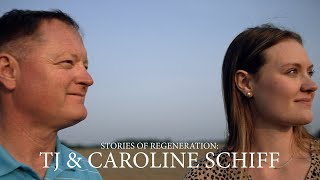 Stories of Regeneration: Tj &amp; Caroline Schiff