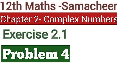 class 12 Samacheer maths chapter 2 complex numbers Exercise 2.1 problem 4