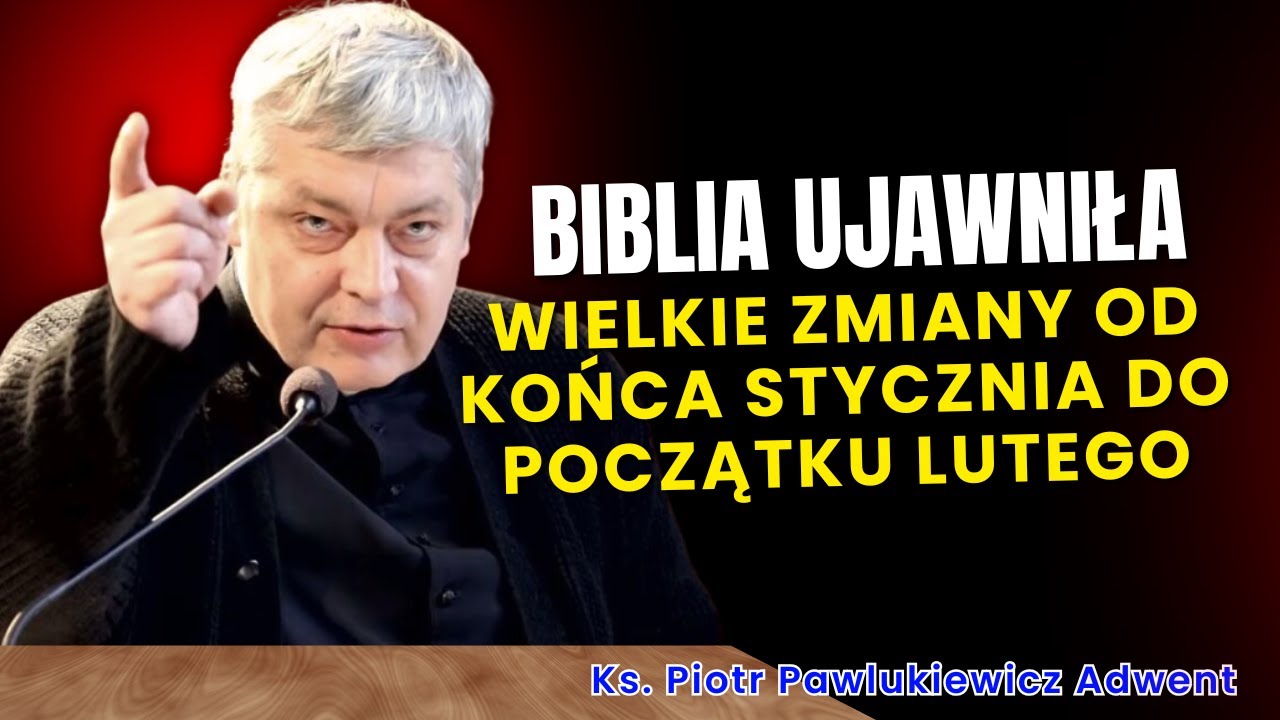 Piotr Pawlukiewicz - Biblia ujawniła: wielkie zmiany od końca stycznia do początku lutego