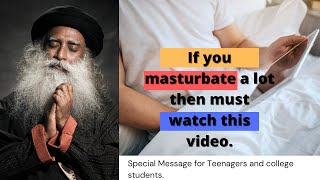 If you masturbate a lot and feeling guilty must watch this video | By Sadhguru