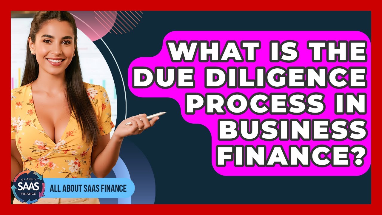 What Is The Due Diligence Process In Business Finance? - All About SaaS Finance