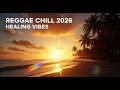 IrieVibe Reggae Chill 2026 🌊 Healing Dub &amp; Positive Energy Mix