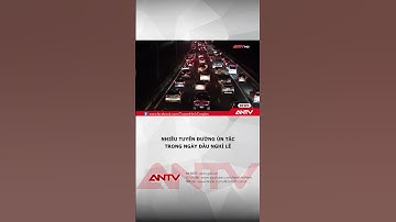 Ngày nghỉ lễ đầu tiên, nhiều tuyến đường tắc cứng | ANTV #shorts