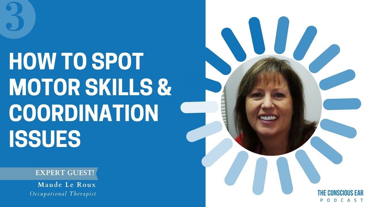 How to Spot Motor Skills & Coordination Issues with Maude Le Roux | EP3 | The Conscious Ear Podcast