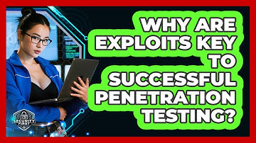 Why Are Exploits Key To Successful Penetration Testing? - SecurityFirstCorp.com