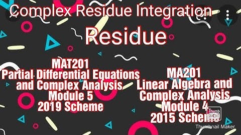 Residue Integration - Residues/KTU/S3/Maths/MAT201/PDECA/Module V/MA201/LACA/Module IV