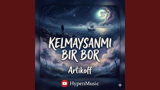 Kelmaysanmi bir bor (Artikoff) - HypenMusic