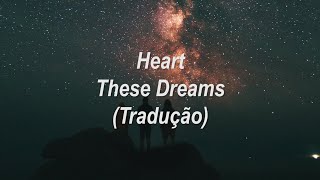 Heart - These Dreams (Tradução/Legendado)