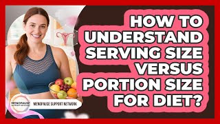 How To Understand Serving Size Versus Portion Size For Diet