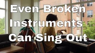 Even Broken Instruments Can Sing Out, Too (an improvisation)