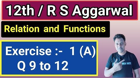 12th / Ex 1 (A) / Q 9 to 12/ R S Aggarwal / Relation and Functions