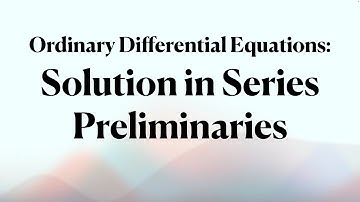 CSS Applied Mathematics: ODEs -- Series Solution Preliminaries