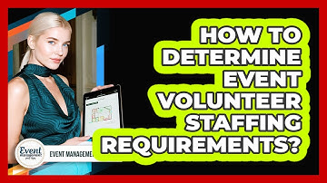 How To Determine Event Volunteer Staffing Requirements?