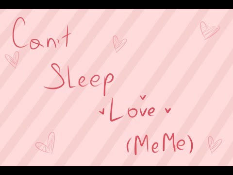 Cant sleep love (MEME)