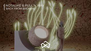 Notalike & Pull N Way - Back From Broken [OUT NOW]