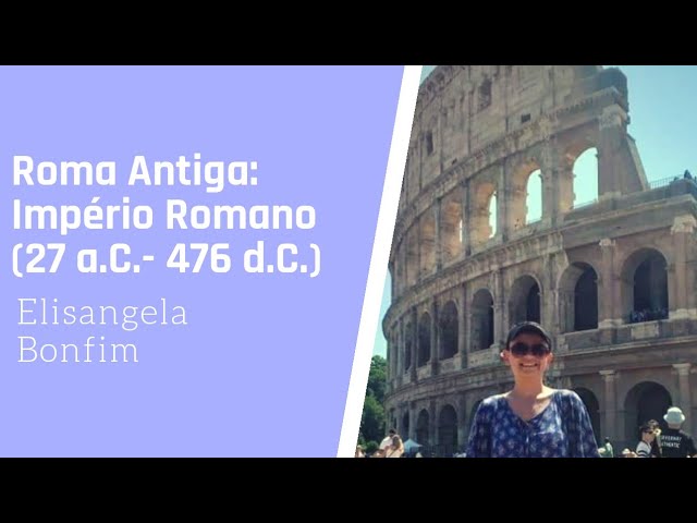 Roma Antiga: Império Romano (27 a.C.- 476 d.C.) Parte 1
