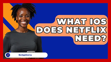 What IOS Does Netflix Need? - Be App Savvy