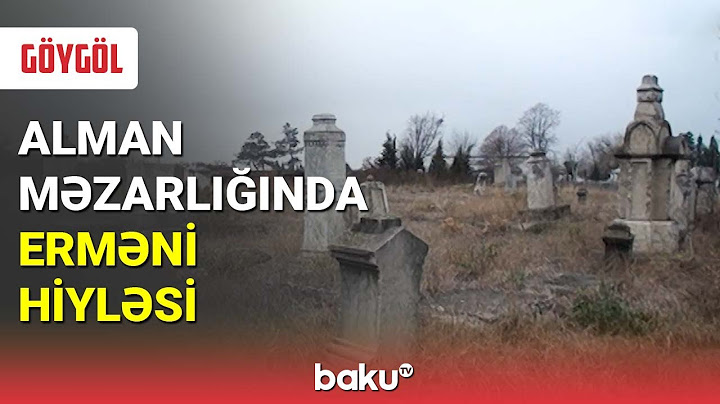 Göygöldəki alman məzarlığında erməni yalanı üzə çıxdı - BAKU TV
