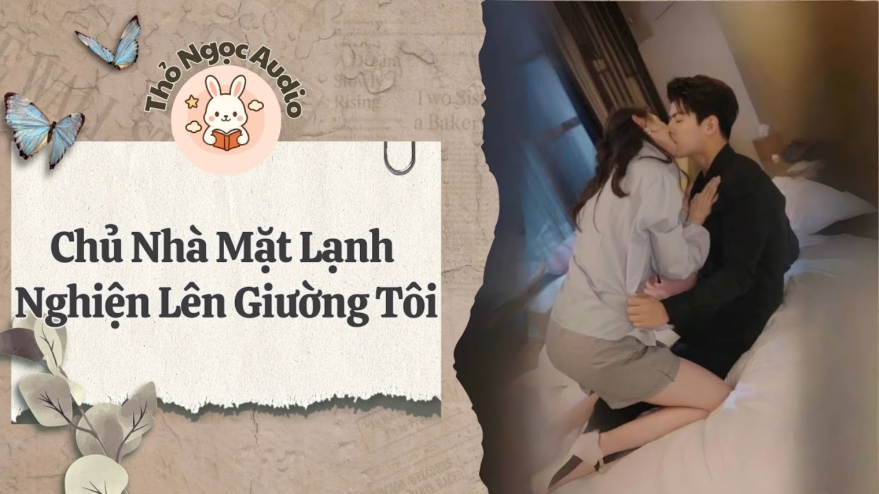 [Truyện Hay Audio] | Chủ Nhà Nghiện Lên Giường Của Tôi | Thỏ Ngọc Audio