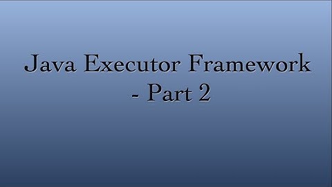 Java - Executor Service | Executor Framework - Part 2