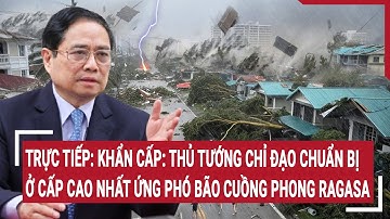 🔴[Trực tiếp] Khẩn cấp: Thủ tướng chỉ đạo chuẩn bị ở cấp cao nhất ứng phó bão cuồng phong Ragasa