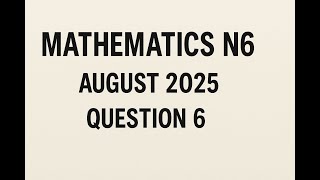 Mathematics N6 August 2025 Question 6 @mathszoneafricanmotives
