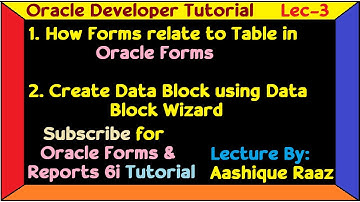 Lec-3||How forms relate to table and create data block using Data Block wizard||Technical Aashique