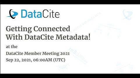 Getting Connected With DataCite Metadata! (DataCite Metadata Working Group)
