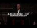 El Evangelio según Esther (2010) - Pastor Samuel Valverde