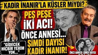 Soner Arıca Yıkıldı 2 Gün Önce Annesini Sonra Dayısı Kadir İnanırı Kaybetti