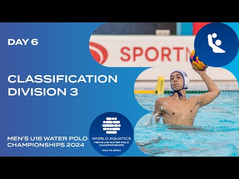 Classification | Division 3 | Day 6 | World Aquatics Men’s U16 Water Polo Championships 2024