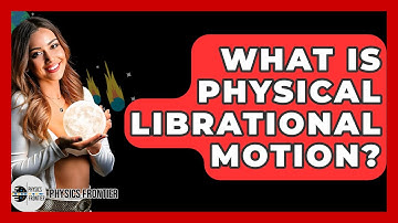 What Is Physical Librational Motion? - Physics Frontier