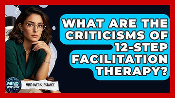 What Are The Criticisms Of 12-Step Facilitation Therapy? - Mind Over Substance
