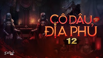 CÔ DÂU ĐỊA PHỦ - TẬP 12 | Tiểu thuyết tâm linh | Tác giả Kinh Hỷ | Nguyễn Huy diễn đọc