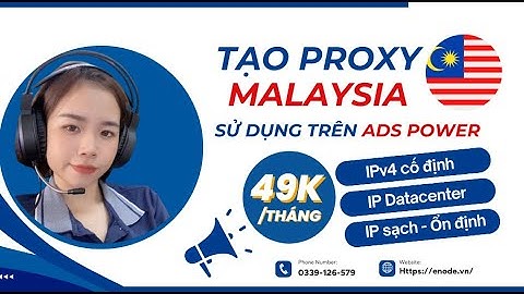 Tạo proxy Malaysia, mua Proxy Malaysia và sử dụng trên Ads Power