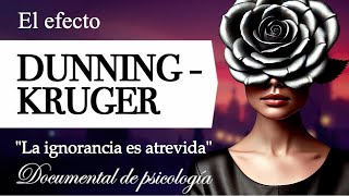 EL EFECTO DUNNING-KRUGER (Documental de Psicología) - ¿Por qué la IGNORANCIA es tan ATREVIDA?