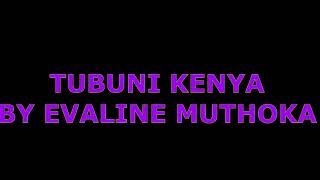 TUBUNI KENYA BY EVALINE MUTHOKA- BEAT @evalinemuthoka2522
