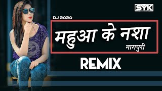 DJ SYK | Mahuaa Ke Nasha | Tik Tok Viral Song | Remix 2020 Nagpuri Song