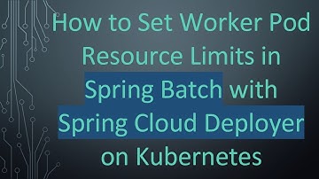 How to Set Worker Pod Resource Limits in Spring Batch with Spring Cloud Deployer on Kubernetes