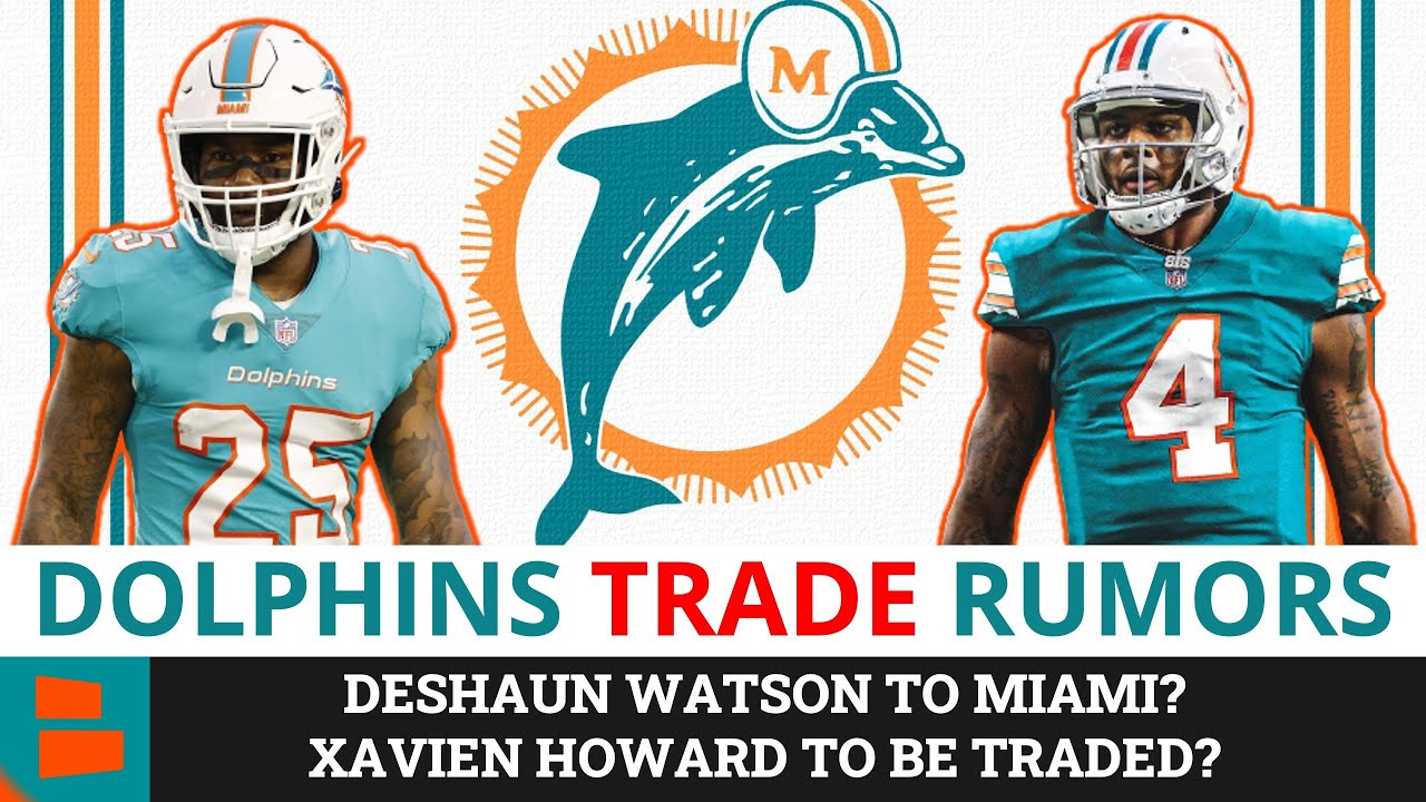 Dolphins Rumors: Deshaun Watson To Miami? Xavien Howard To Be Traded? Dolphins Turnaround Coming?
